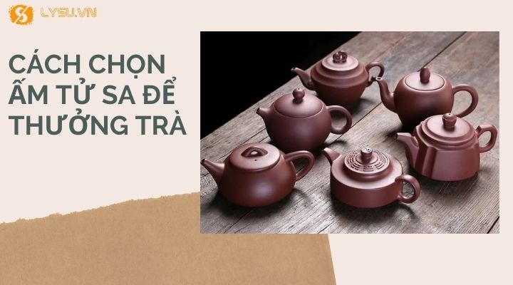 Cách chọn ấm tử sa để thưởng trà