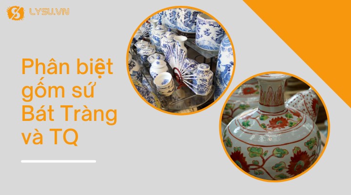 Nhận biết gốm sứ Bát Tràng và Trung Quốc chính xác