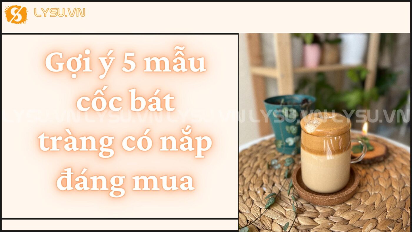 Khám phá ngay 5 mẫu cốc Bát Tràng có nắp đẹp nhất 2024, với thiết kế tinh tế, chất lượng vượt trội, khả năng giữ nhiệt tuyệt vời và độ bền cao.