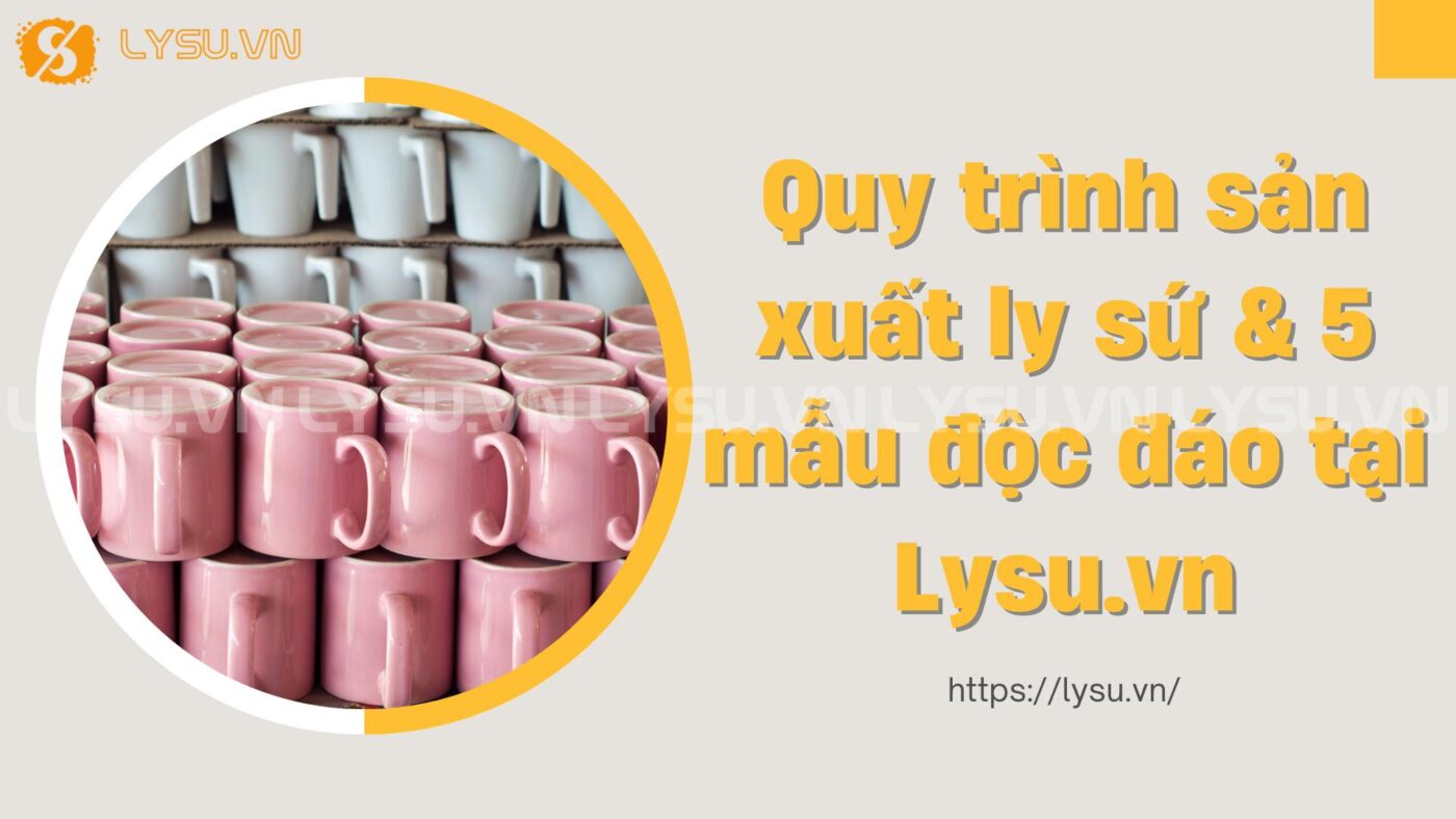 Khám phá quy trình sản xuất ly sứ chất lượng cao với thiết kế tinh tế, cùng những mẫu ly in logo độc đáo tại Lysu.vn. Đây là lựa chọn lý tưởng cho quà tặng doanh nghiệp, đồ dùng gia đình, hoặc sản phẩm quảng bá thương hiệu chuyên nghiệp.