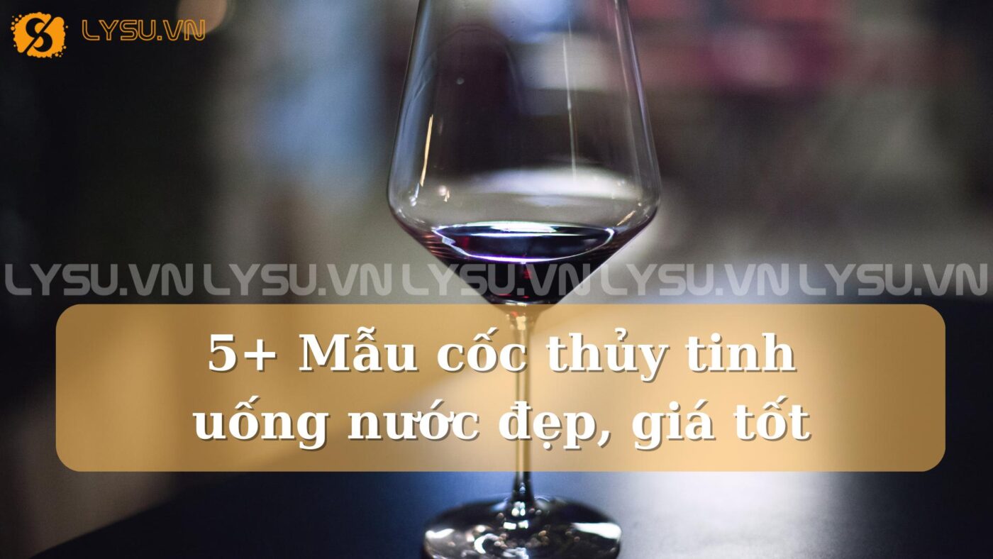 Nếu bạn đang tìm kiếm những chiếc cốc thủy tinh uống nước vừa đẹp mắt lại vừa phù hợp với túi tiền, bài viết này sẽ giới thiệu đến bạn 10+ mẫu cốc thủy tinh uống nước chất lượng, giá tốt nhất.